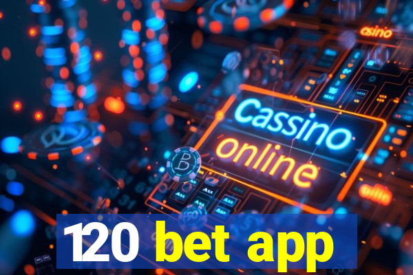 120 bet app